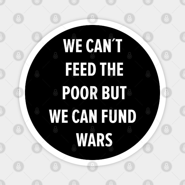 We can´t Feed the Poor but we can Fund Wars Magnet by Boogosh